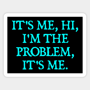 It's Me, Hi, I'm The Problem, It's Me. Magnet